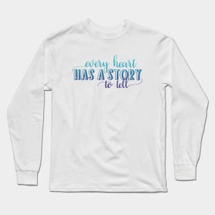 Every heart has a story to tell Long Sleeve T-Shirt